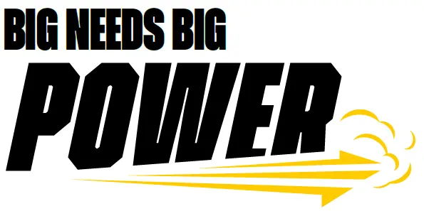 Big needs BIG POWER